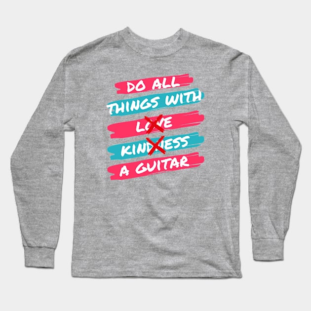 Do All Things With A Guitar Long Sleeve T-Shirt by Dont Fret Clothing